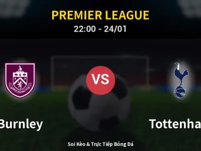 Soi Kèo Burnley vs Tottenham – 22:00 24/01 | Nhận Định, Dự Đoán Tỷ Số