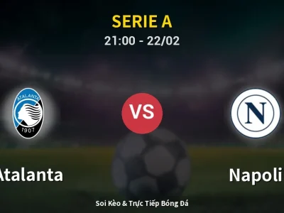 Soi Kèo Atalanta vs Napoli – 21:00 22/02 | Nhận Định, Dự Đoán Tỷ Số