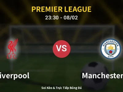 Soi Kèo Liverpool vs Manchester City – 23:30 08/02 | Nhận Định, Dự Đoán Tỷ Số