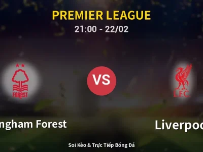 Soi Kèo Nottingham Forest vs Liverpool – 21:00 22/02 | Nhận Định, Dự Đoán Tỷ Số