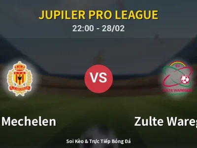 Soi Kèo KV Mechelen vs Zulte Waregem – 22:00 28/02 | Nhận Định, Dự Đoán Tỷ Số