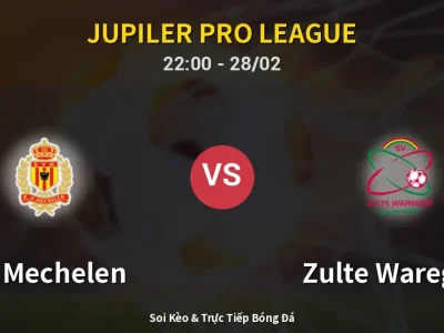 Soi Kèo KV Mechelen vs Zulte Waregem – 22:00 28/02 | Nhận Định, Dự Đoán Tỷ Số