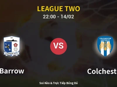 Soi Kèo Barrow vs Colchester – 22:00 14/02 | Nhận Định, Dự Đoán Tỷ Số