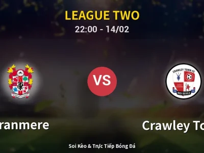 Soi Kèo Tranmere vs Crawley Town – 22:00 14/02 | Nhận Định, Dự Đoán Tỷ Số