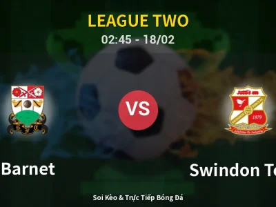 Kết Quả: Barnet 1-2 Swindon Town – Highlight & Bàn Thắng | League Two