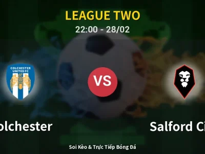 Soi Kèo Colchester vs Salford City – 22:00 28/02 | Nhận Định, Dự Đoán Tỷ Số