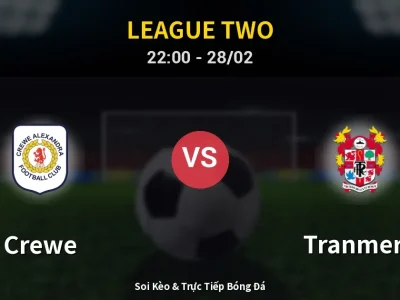 Soi Kèo Crewe vs Tranmere – 22:00 28/02 | Nhận Định, Dự Đoán Tỷ Số