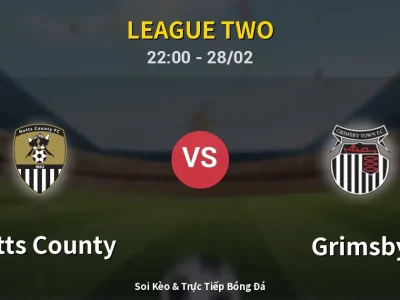 Soi Kèo Notts County vs Grimsby – 22:00 28/02 | Nhận Định, Dự Đoán Tỷ Số