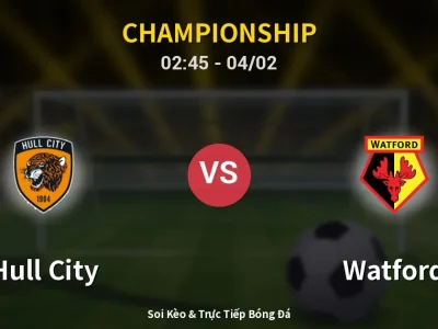 Kết Quả: Hull City 0-0 Watford – Highlight & Bàn Thắng | Championship