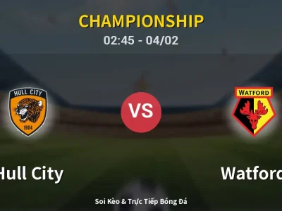 Kết Quả: Hull City 0-0 Watford – Highlight & Bàn Thắng | Championship