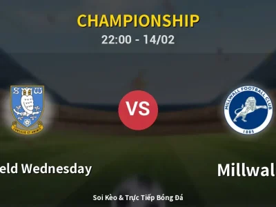 Soi Kèo Sheffield Wednesday vs Millwall – 22:00 14/02 | Nhận Định, Dự Đoán Tỷ Số