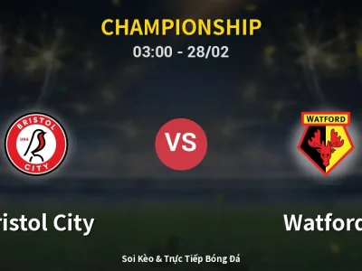 Soi Kèo Bristol City vs Watford – 03:00 28/02 | Nhận Định, Dự Đoán Tỷ Số