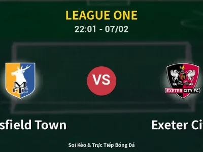 Soi Kèo Mansfield Town vs Exeter City – 22:01 07/02 | Nhận Định, Dự Đoán Tỷ Số