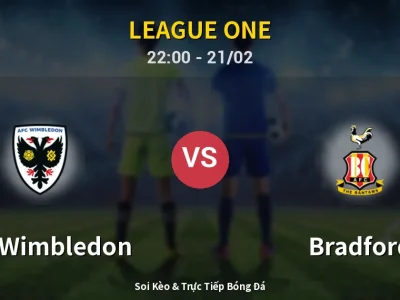 Soi Kèo AFC Wimbledon vs Bradford – 22:00 21/02 | Nhận Định, Dự Đoán Tỷ Số