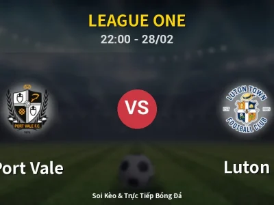 Soi Kèo Port Vale vs Luton – 22:00 28/02 | Nhận Định, Dự Đoán Tỷ Số