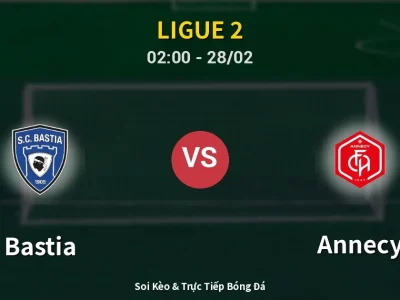 Soi Kèo Bastia vs Annecy – 02:00 28/02 | Nhận Định, Dự Đoán Tỷ Số