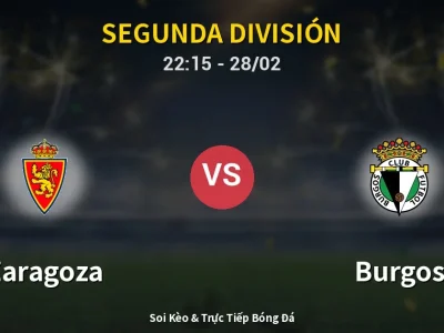Soi Kèo Zaragoza vs Burgos – 22:15 28/02 | Nhận Định, Dự Đoán Tỷ Số