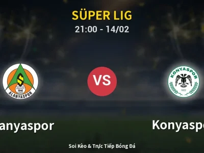 Soi Kèo Alanyaspor vs Konyaspor – 21:00 14/02 | Nhận Định, Dự Đoán Tỷ Số
