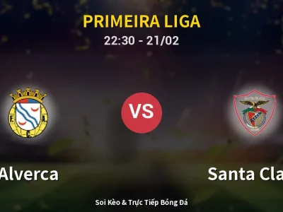 Soi Kèo Alverca vs Santa Clara – 22:30 21/02 | Nhận Định, Dự Đoán Tỷ Số