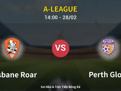 Soi Kèo Brisbane Roar vs Perth Glory – 14:00 28/02 | Nhận Định, Dự Đoán Tỷ Số