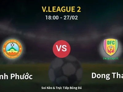 Soi Kèo Bình Phước vs Dong Thap – 18:00 27/02 | Nhận Định, Dự Đoán Tỷ Số