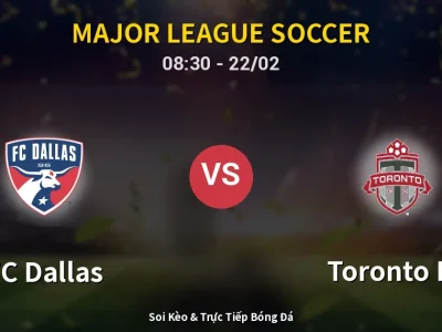 Soi Kèo FC Dallas vs Toronto FC – 08:30 22/02 | Nhận Định, Dự Đoán Tỷ Số