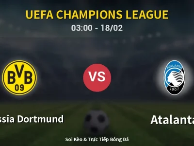 Soi Kèo Borussia Dortmund vs Atalanta – 03:00 18/02 | Nhận Định, Dự Đoán Tỷ Số