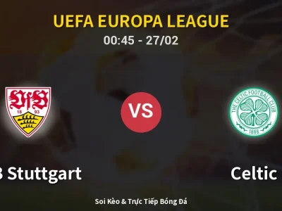 Kết Quả: VfB Stuttgart 0-1 Celtic – Highlight & Bàn Thắng | UEFA Europa League
