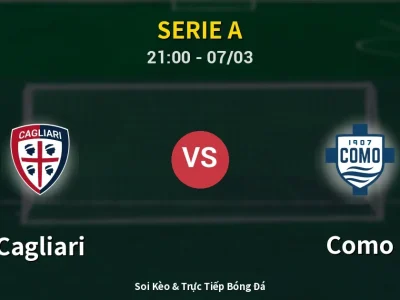 Soi Kèo Cagliari vs Como – 21:00 07/03 | Nhận Định, Dự Đoán Tỷ Số