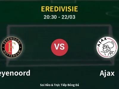 Soi Kèo Feyenoord vs Ajax – 20:30 22/03 | Nhận Định, Dự Đoán Tỷ Số