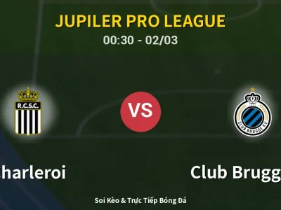 Kết Quả: Charleroi 1-2 Club Brugge KV – Highlight & Bàn Thắng | Jupiler Pro League