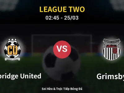 Soi Kèo Cambridge United vs Grimsby – 02:45 25/03 | Nhận Định, Dự Đoán Tỷ Số