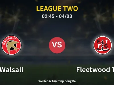 Kết Quả: Walsall 0-1 Fleetwood Town – Highlight & Bàn Thắng | League Two