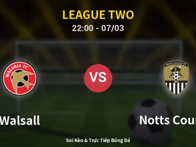 Soi Kèo Walsall vs Notts County – 22:00 07/03 | Nhận Định, Dự Đoán Tỷ Số