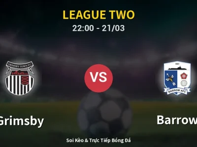 Soi Kèo Grimsby vs Barrow – 22:00 21/03 | Nhận Định, Dự Đoán Tỷ Số