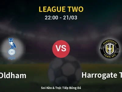 Soi Kèo Oldham vs Harrogate Town – 22:00 21/03 | Nhận Định, Dự Đoán Tỷ Số