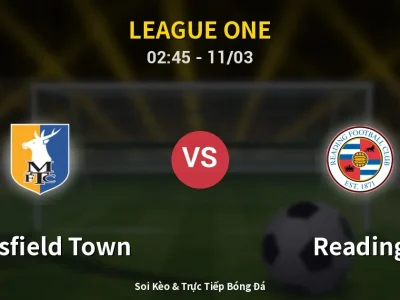 Kết Quả: Mansfield Town 1-0 Reading – Highlight & Bàn Thắng | League One
