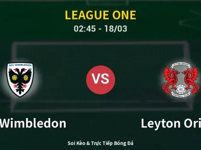 Soi Kèo AFC Wimbledon vs Leyton Orient – 02:45 18/03 | Nhận Định, Dự Đoán Tỷ Số