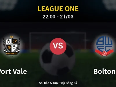 Soi Kèo Port Vale vs Bolton – 22:00 21/03 | Nhận Định, Dự Đoán Tỷ Số