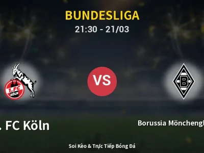 Soi Kèo 1. FC Köln vs Borussia Mönchengladbach – 21:30 21/03 | Nhận Định, Dự Đoán Tỷ Số