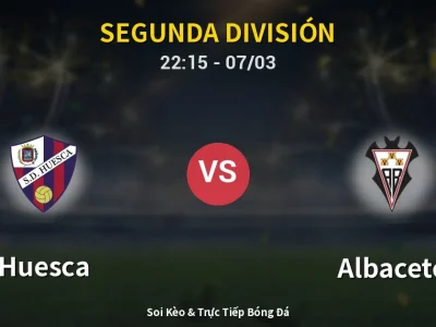 Soi Kèo Huesca vs Albacete – 22:15 07/03 | Nhận Định, Dự Đoán Tỷ Số