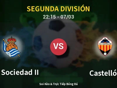 Soi Kèo Real Sociedad II vs Castellón – 22:15 07/03 | Nhận Định, Dự Đoán Tỷ Số