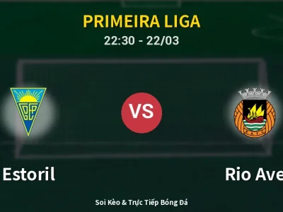 Soi Kèo Estoril vs Rio Ave – 22:30 22/03 | Nhận Định, Dự Đoán Tỷ Số