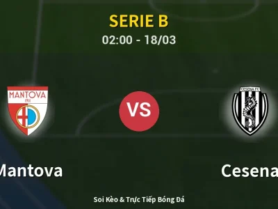 Kết Quả: Mantova 3-0 Cesena – Highlight & Bàn Thắng | Serie B