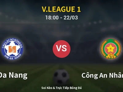 Soi Kèo Da Nang vs Công An Nhân Dân – 18:00 22/03 | Nhận Định, Dự Đoán Tỷ Số