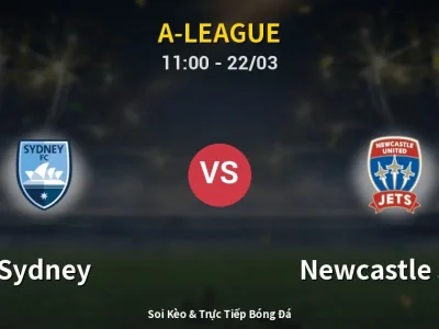 Soi Kèo Sydney vs Newcastle Jets – 11:00 22/03 | Nhận Định, Dự Đoán Tỷ Số