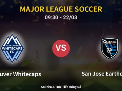 Soi Kèo Vancouver Whitecaps vs San Jose Earthquakes – 09:30 22/03 | Nhận Định, Dự Đoán Tỷ Số
