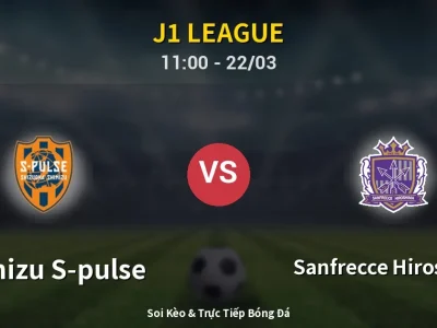 Soi Kèo Shimizu S-pulse vs Sanfrecce Hiroshima – 11:00 22/03 | Nhận Định, Dự Đoán Tỷ Số