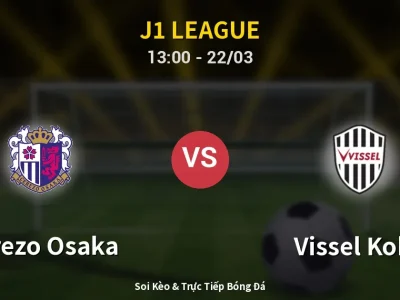 Soi Kèo Cerezo Osaka vs Vissel Kobe – 13:00 22/03 | Nhận Định, Dự Đoán Tỷ Số