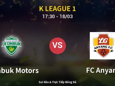 Soi Kèo Jeonbuk Motors vs FC Anyang – 17:30 18/03 | Nhận Định, Dự Đoán Tỷ Số